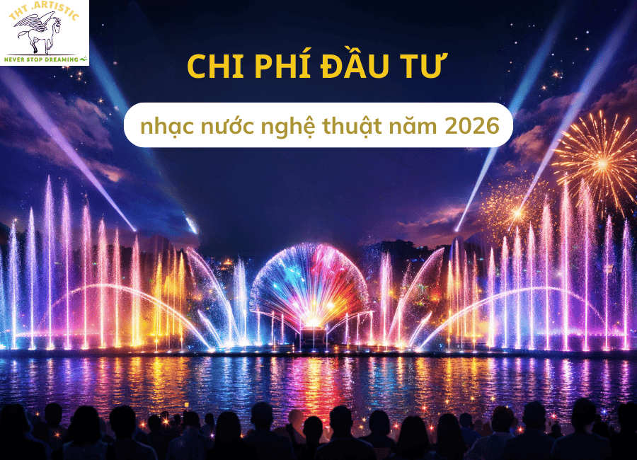 Chi phí đầu tư nhạc nước nghệ thuật năm 2026 (1)