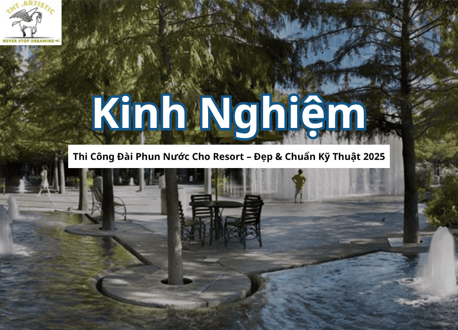 Kinh Nghiệm Thi Công Đài Phun Nước Cho Resort