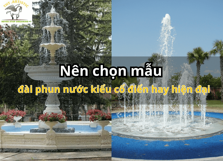 Nên chọn mẫu đài phun nước kiểu cổ điển hay hiện đại
