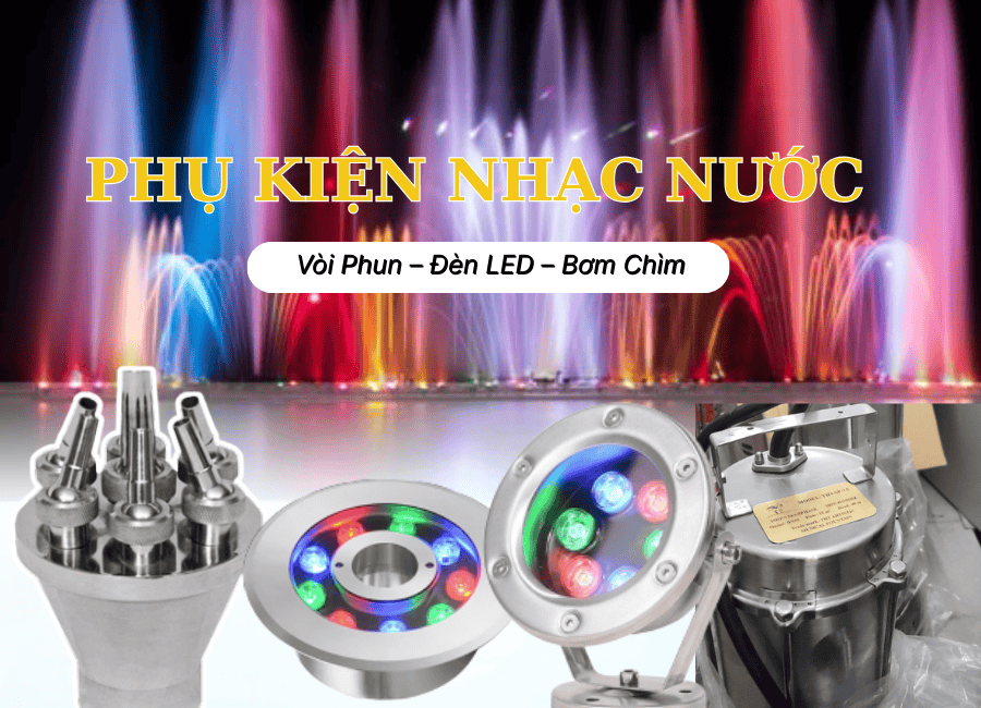 Phụ Kiện Nhạc Nước: Vòi Phun – Đèn LED – Bơm Chìm | Lắp Đặt Nhạc Nước Uy Tín