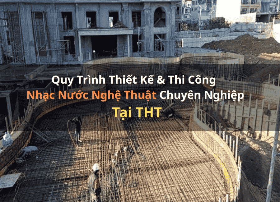 Quy trình thiết kế và thi công nhạc nước nghệ thuật chuyên nghiệp