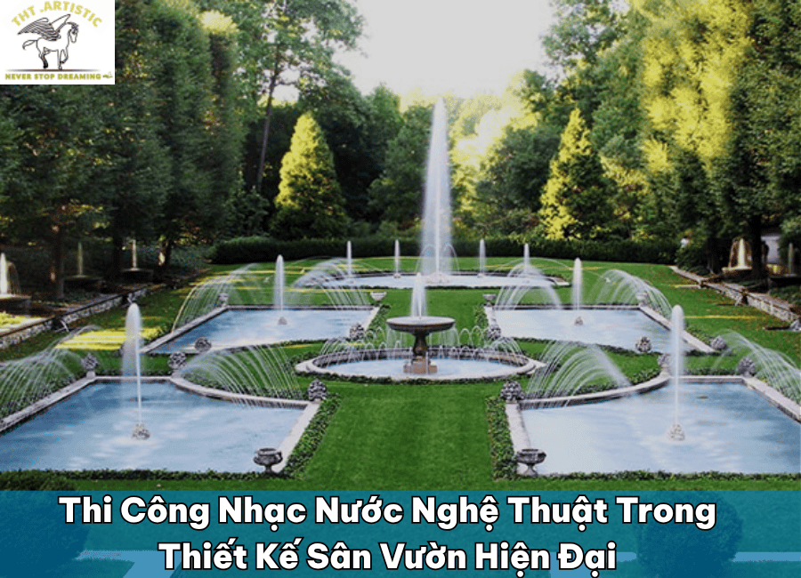 Thi Công Nhạc Nước Nghệ Thuật Trong Thiết Kế Sân Vườn Hiện Đại